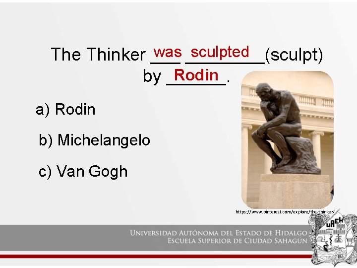 was ____(sculpt) sculpted The Thinker ___ Rodin by ______. a) Rodin b) Michelangelo c) was ____(sculpt) sculpted The Thinker ___ Rodin by ______. a) Rodin b) Michelangelo c)