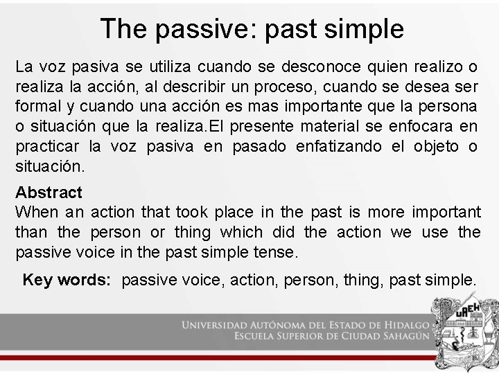 The passive: past simple La voz pasiva se utiliza cuando se desconoce quien realizo The passive: past simple La voz pasiva se utiliza cuando se desconoce quien realizo