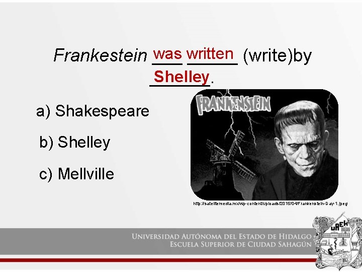 was written Frankestein _____ (write)by Shelley ______. a) Shakespeare b) Shelley c) Mellville http: was written Frankestein _____ (write)by Shelley ______. a) Shakespeare b) Shelley c) Mellville http: