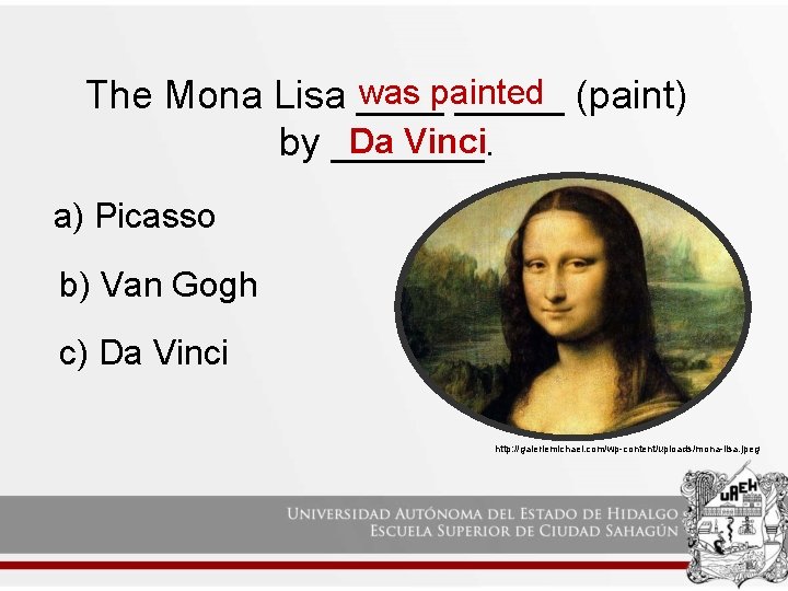was painted The Mona Lisa _____ (paint) Da Vinci by _______. a) Picasso b) was painted The Mona Lisa _____ (paint) Da Vinci by _______. a) Picasso b)