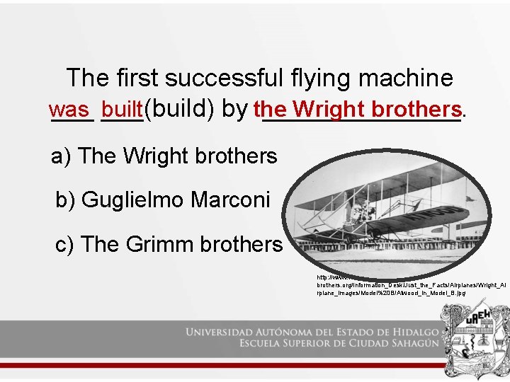 The first successful flying machine was built Wright brothers ___(build) by the _______. a) The first successful flying machine was built Wright brothers ___(build) by the _______. a)