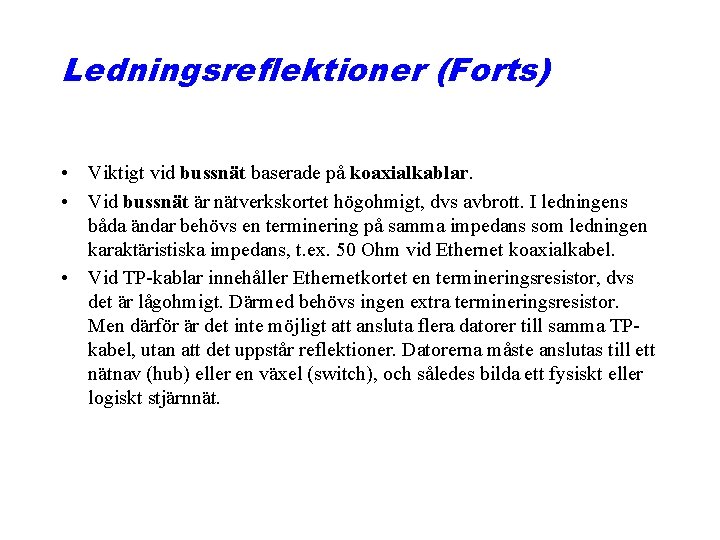 Ledningsreflektioner (Forts) • Viktigt vid bussnät baserade på koaxialkablar. • Vid bussnät är nätverkskortet