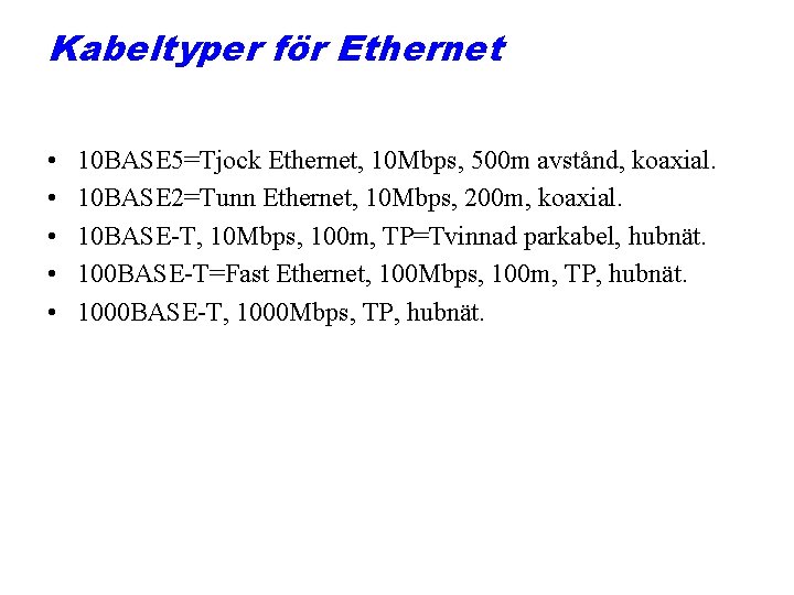 Kabeltyper för Ethernet • • • 10 BASE 5=Tjock Ethernet, 10 Mbps, 500 m