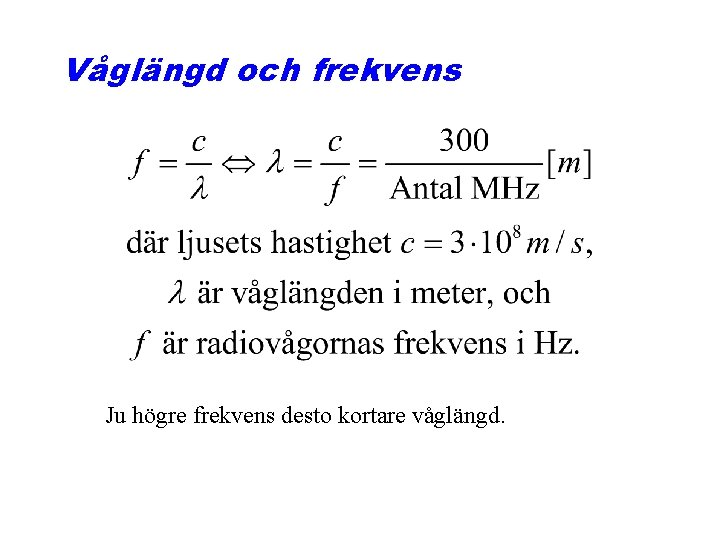 Våglängd och frekvens Ju högre frekvens desto kortare våglängd. 