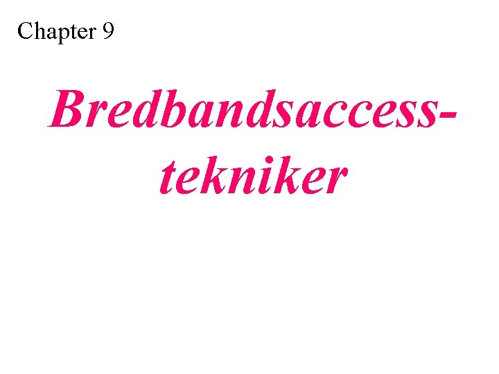 Chapter 9 Bredbandsaccesstekniker 