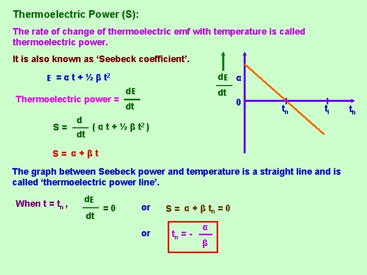 Thermoelectric Power (S): The rate of change of thermoelectric emf with temperature is called