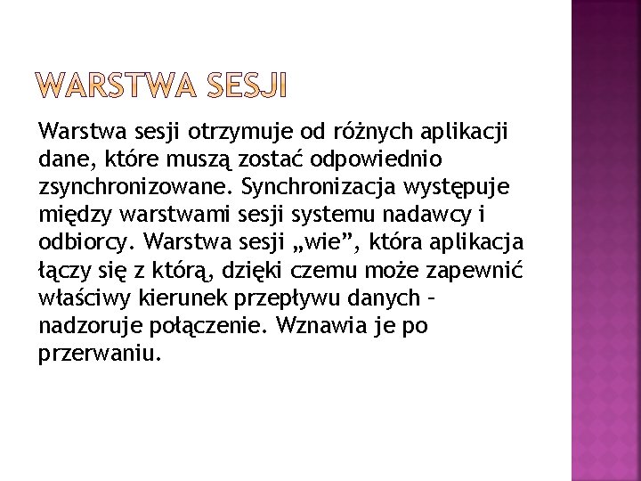Warstwa sesji otrzymuje od różnych aplikacji dane, które muszą zostać odpowiednio zsynchronizowane. Synchronizacja występuje