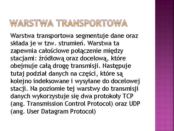 Warstwa transportowa segmentuje dane oraz składa je w tzw. strumień. Warstwa ta zapewnia całościowe