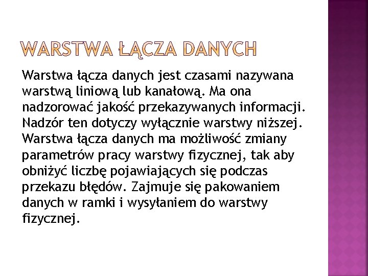 Warstwa łącza danych jest czasami nazywana warstwą liniową lub kanałową. Ma ona nadzorować jakość