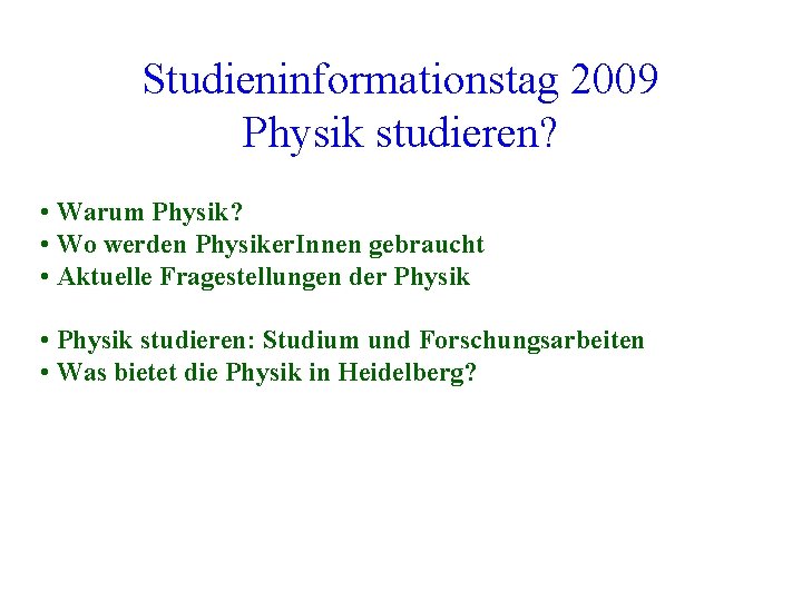 Studieninformationstag 2009 Physik studieren? • Warum Physik? • Wo werden Physiker. Innen gebraucht •