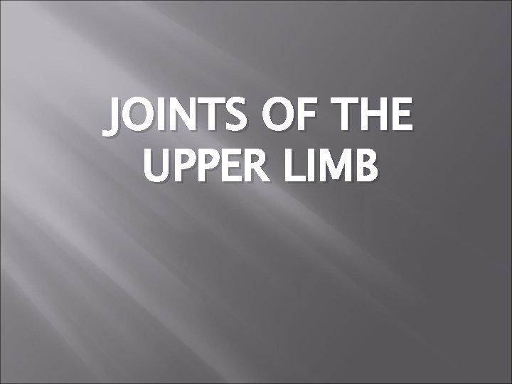 JOINTS OF THE UPPER LIMB 