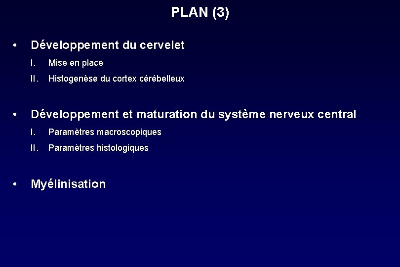 PLAN (3) • • • Développement du cervelet I. Mise en place II. Histogenèse PLAN (3) • • • Développement du cervelet I. Mise en place II. Histogenèse