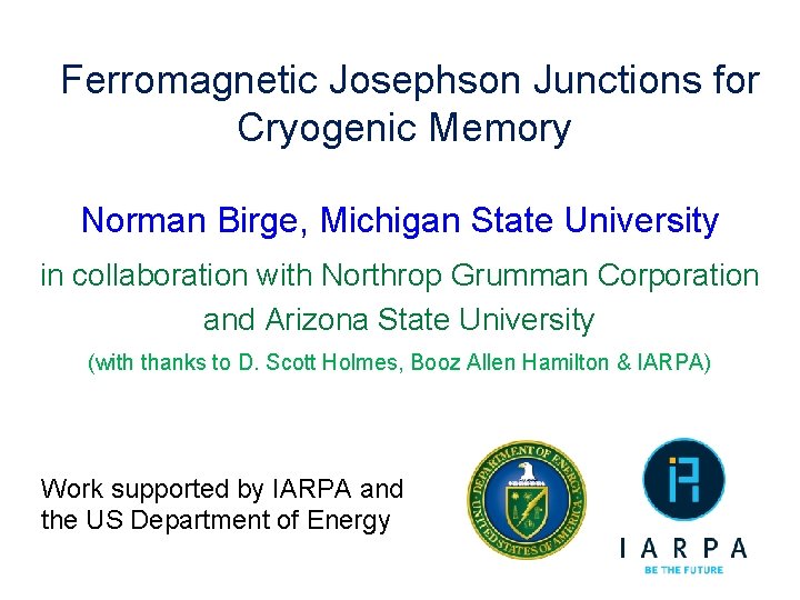 Ferromagnetic Josephson Junctions for Cryogenic Memory Norman Birge, Michigan State University in collaboration with