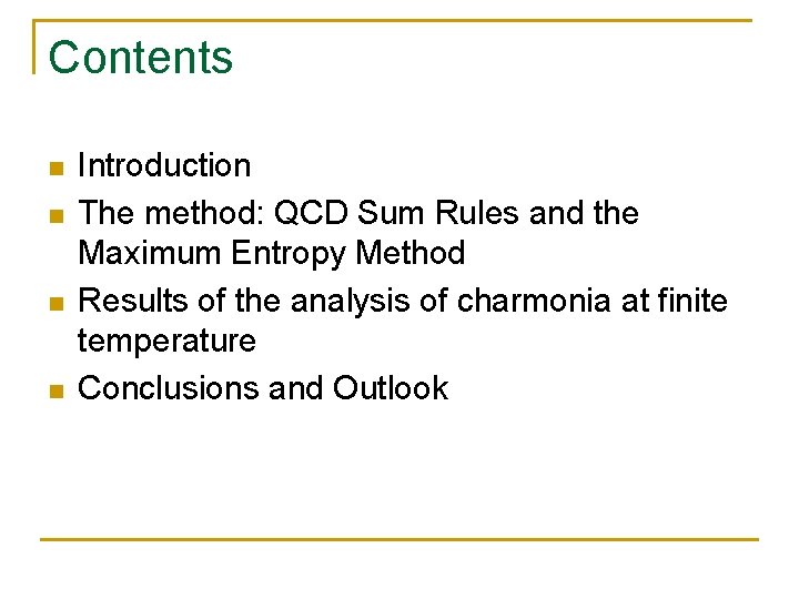 Contents n n Introduction The method: QCD Sum Rules and the Maximum Entropy Method