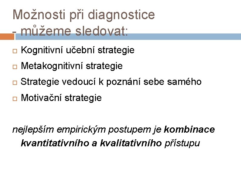 Možnosti při diagnostice - můžeme sledovat: Kognitivní učební strategie Metakognitivní strategie Strategie vedoucí k