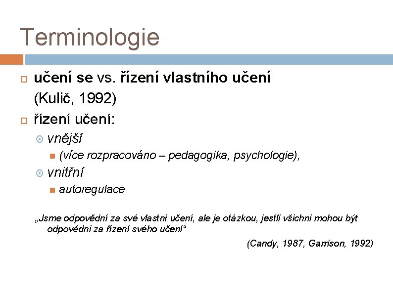 Terminologie učení se vs. řízení vlastního učení (Kulič, 1992) řízení učení: vnější (více rozpracováno