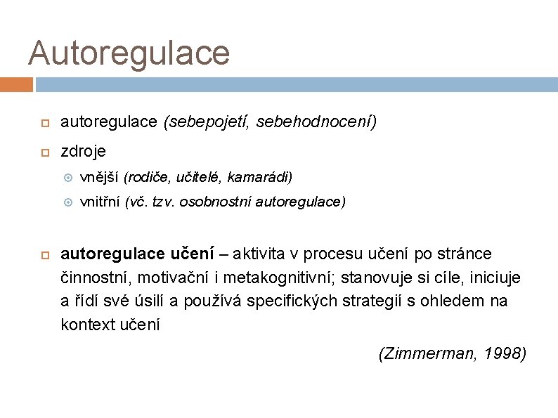 Autoregulace autoregulace (sebepojetí, sebehodnocení) zdroje vnější (rodiče, učitelé, kamarádi) vnitřní (vč. tzv. osobnostní autoregulace)