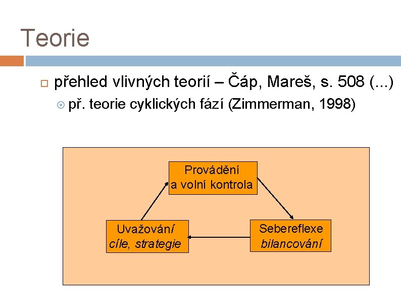 Teorie přehled vlivných teorií – Čáp, Mareš, s. 508 (. . . ) př.