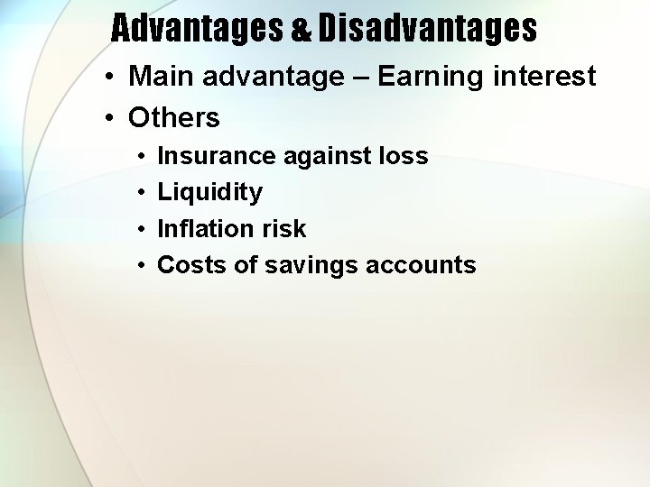 Advantages & Disadvantages • Main advantage – Earning interest • Others • • Insurance