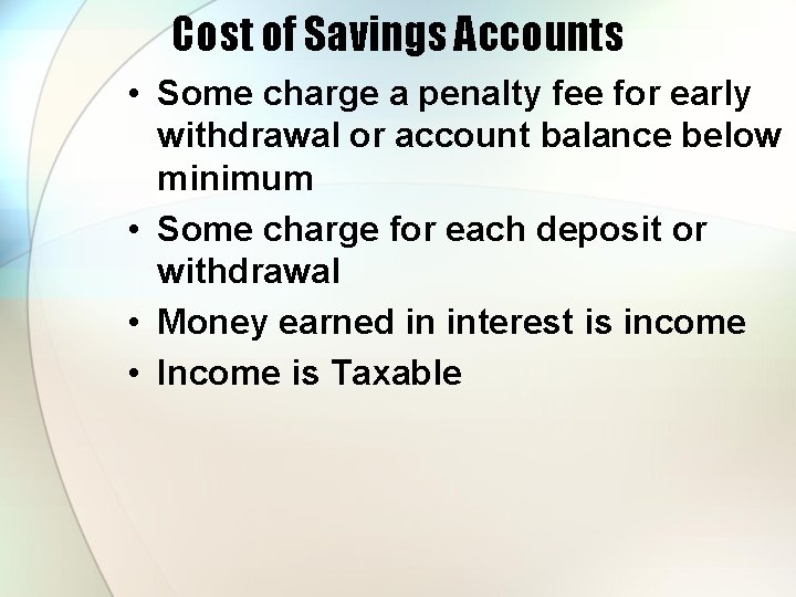 Cost of Savings Accounts • Some charge a penalty fee for early withdrawal or