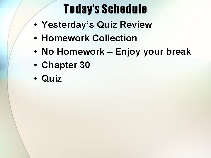 Today’s Schedule • • • Yesterday’s Quiz Review Homework Collection No Homework – Enjoy