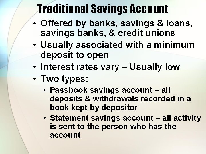 Traditional Savings Account • Offered by banks, savings & loans, savings banks, & credit