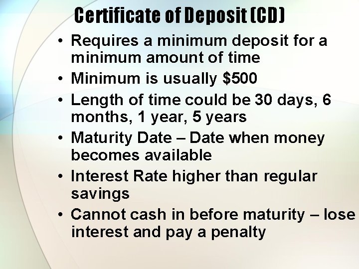 Certificate of Deposit (CD) • Requires a minimum deposit for a minimum amount of