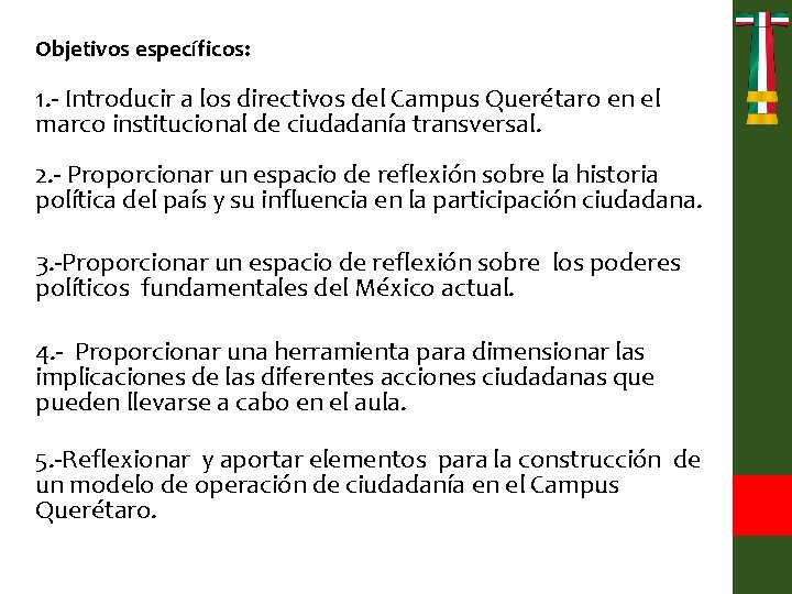 Objetivos específicos: 1. - Introducir a los directivos del Campus Querétaro en el marco