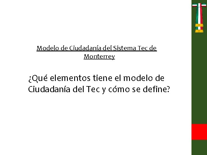 Modelo de Ciudadanía del Sistema Tec de Monterrey ¿Qué elementos tiene el modelo de