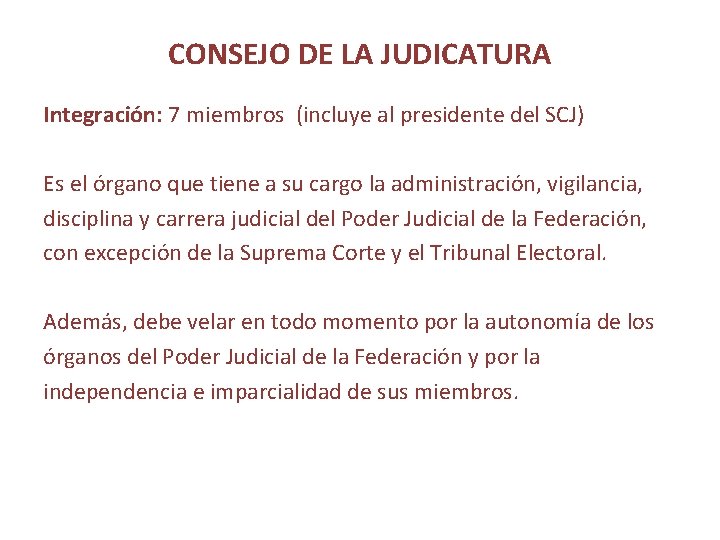 CONSEJO DE LA JUDICATURA Integración: 7 miembros (incluye al presidente del SCJ) Es el