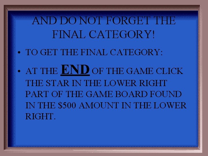 AND DO NOT FORGET THE FINAL CATEGORY! • TO GET THE FINAL CATEGORY: •