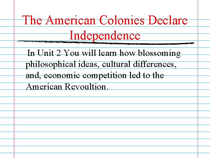 The American Colonies Declare Independence In Unit 2 You will learn how blossoming philosophical