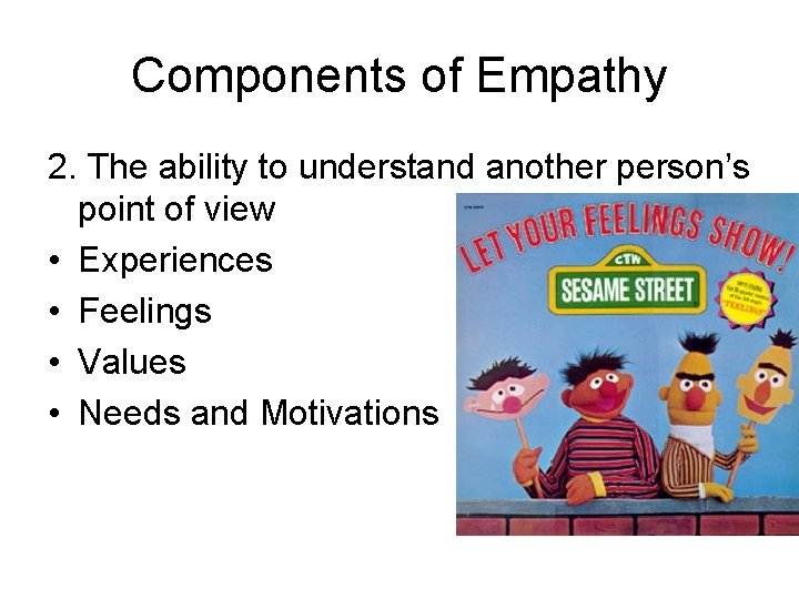 Components of Empathy 2. The ability to understand another person’s point of view •