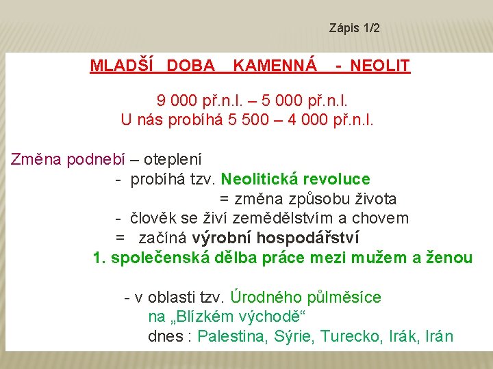 Zápis 1/2 MLADŠÍ DOBA KAMENNÁ - NEOLIT 9 000 př. n. l. – 5