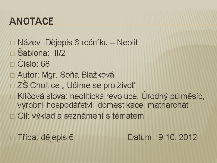 ANOTACE Název: Dějepis 6. ročníku – Neolit � Šablona: III/2 � Číslo: 68 �