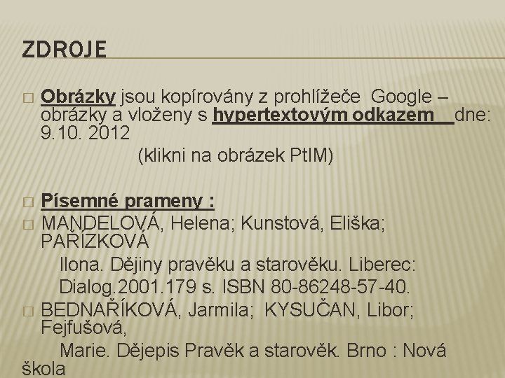 ZDROJE � Obrázky jsou kopírovány z prohlížeče Google – obrázky a vloženy s hypertextovým