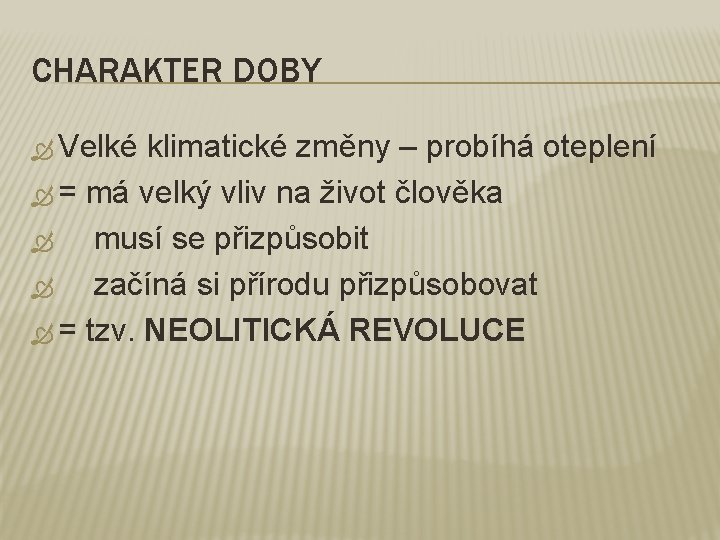 CHARAKTER DOBY Velké klimatické změny – probíhá oteplení = má velký vliv na život