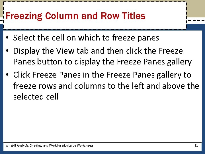 Freezing Column and Row Titles • Select the cell on which to freeze panes