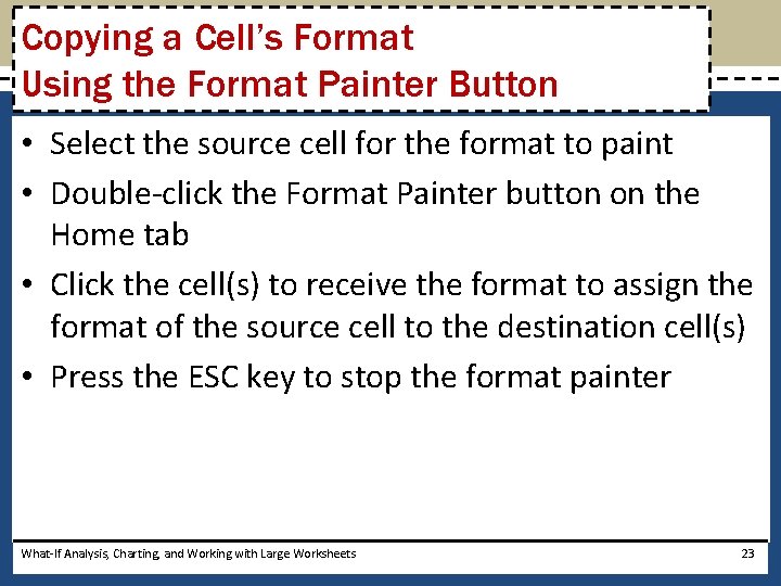 Copying a Cell’s Format Using the Format Painter Button • Select the source cell