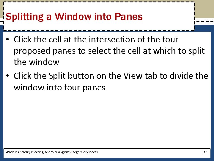 Splitting a Window into Panes • Click the cell at the intersection of the