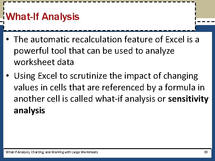 What-If Analysis • The automatic recalculation feature of Excel is a powerful tool that