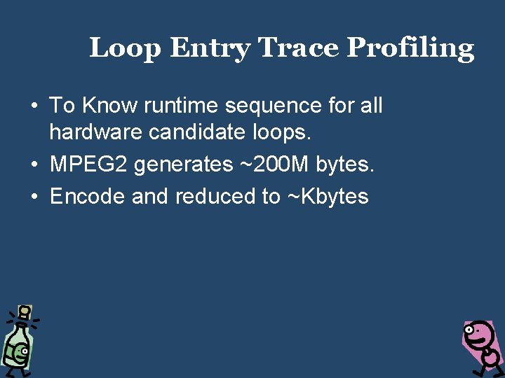 Loop Entry Trace Profiling • To Know runtime sequence for all hardware candidate loops.