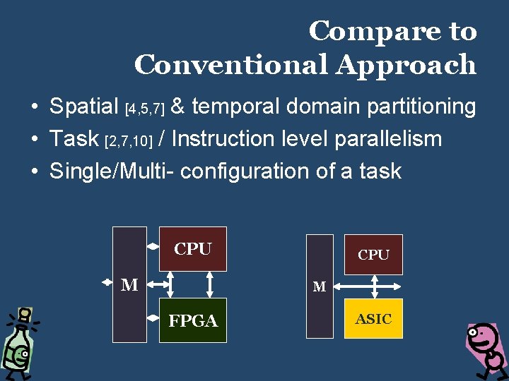 Compare to Conventional Approach • Spatial [4, 5, 7] & temporal domain partitioning •