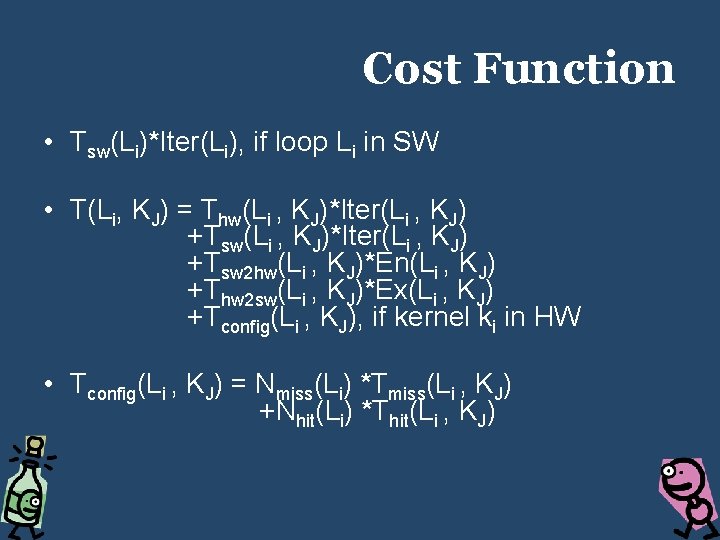 Cost Function • Tsw(Li)*Iter(Li), if loop Li in SW • T(Li, KJ) = Thw(Li