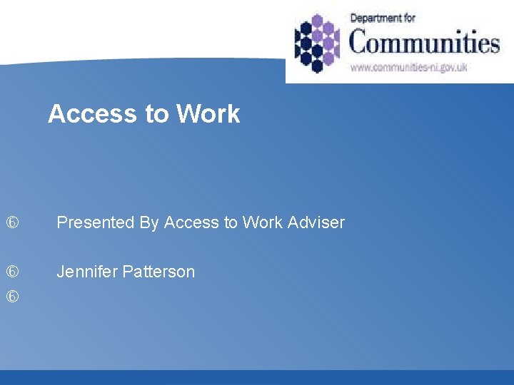 Access to Work Presented By Access to Work Adviser Jennifer Patterson 