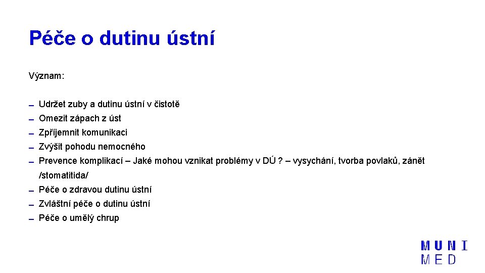 Péče o dutinu ústní Význam: Udržet zuby a dutinu ústní v čistotě Omezit zápach