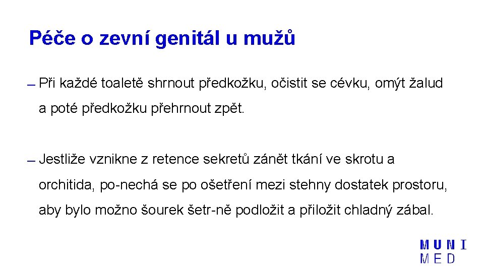 Péče o zevní genitál u mužů Při každé toaletě shrnout předkožku, očistit se cévku,