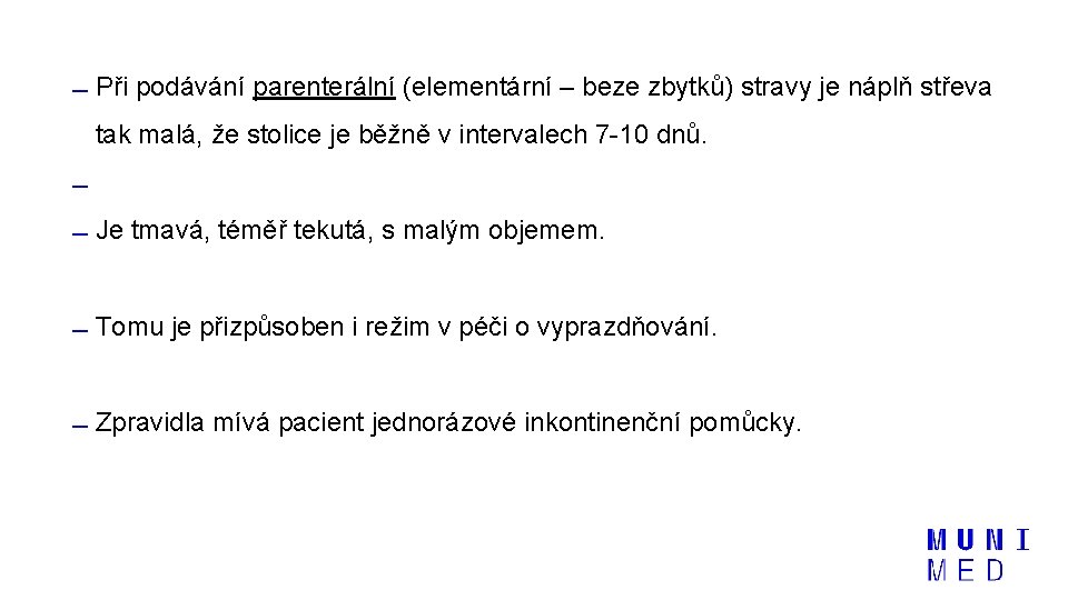  Při podávání parenterální (elementární – beze zbytků) stravy je náplň střeva tak malá,