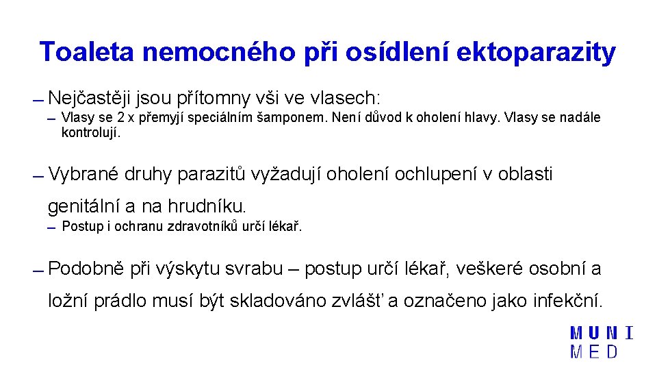 Toaleta nemocného při osídlení ektoparazity Nejčastěji jsou přítomny vši ve vlasech: Vlasy se 2