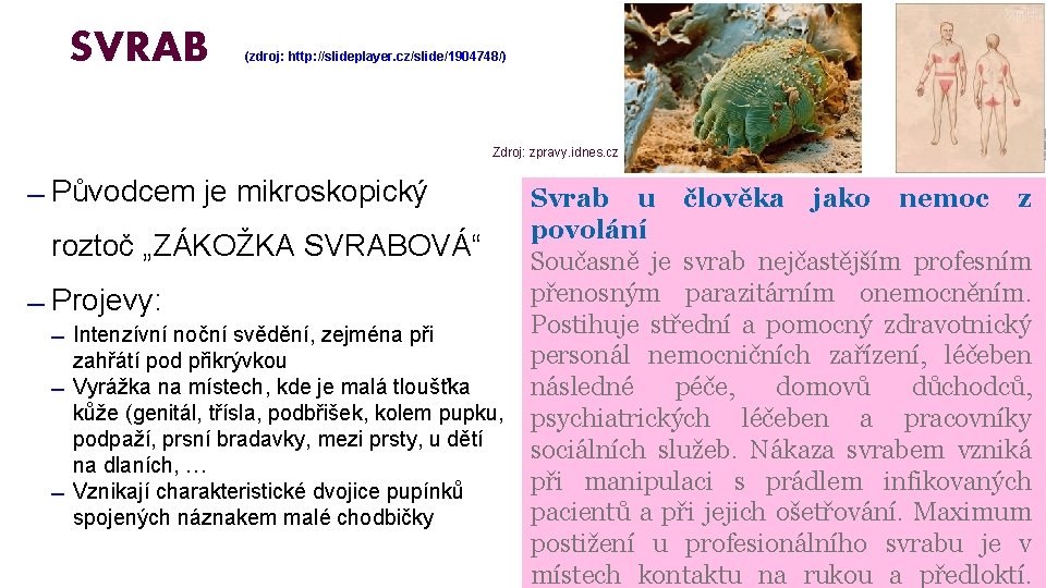 SVRAB (zdroj: http: //slideplayer. cz/slide/1904748/) Zdroj: zpravy. idnes. cz Původcem je mikroskopický roztoč „ZÁKOŽKA